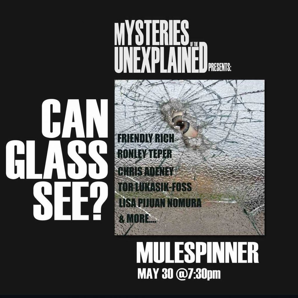 Mysteries explained presents: Can You See? Friendly Rich, ROnley Teper, Chris Adeney, Tor Lukasik-Foss, Lisa Pijuan Nomura & More... Mulespinner May 30 @ 7:30pm