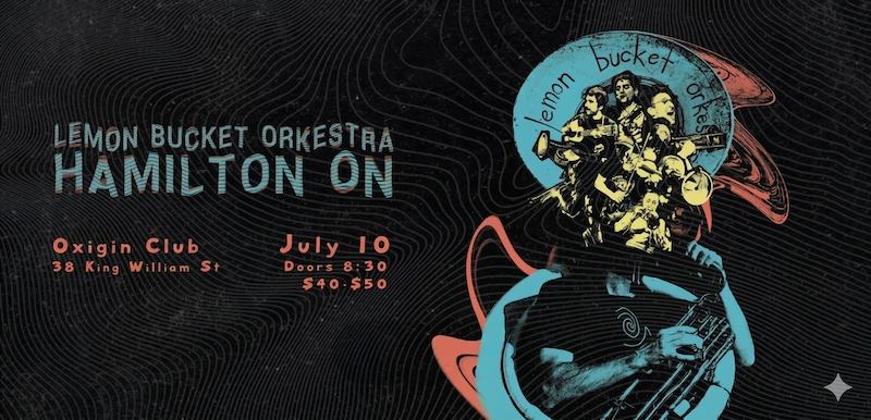 Lemon Bucket Orkestra Oxigin Club 38 King William Street Hamilton Ontario July 10 Doors 830 $40 / $50